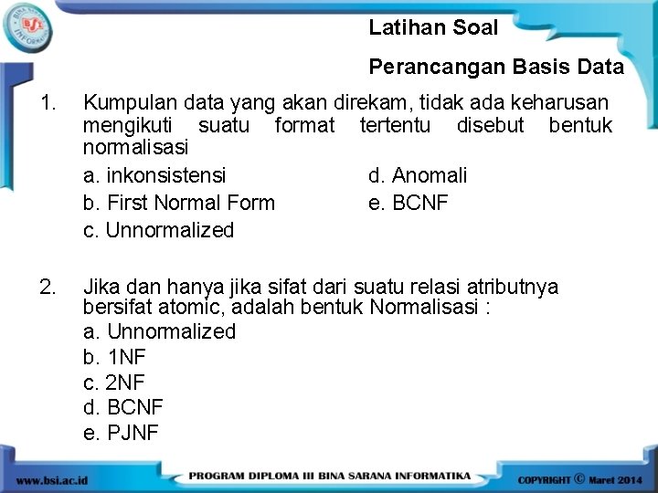 Latihan Soal Perancangan Basis Data 1. Kumpulan data yang akan direkam, tidak ada keharusan Latihan Soal Perancangan Basis Data 1. Kumpulan data yang akan direkam, tidak ada keharusan