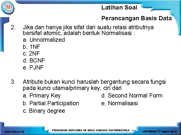 Latihan Soal Perancangan Basis Data 2. Jika dan hanya jika sifat dari suatu relasi Latihan Soal Perancangan Basis Data 2. Jika dan hanya jika sifat dari suatu relasi