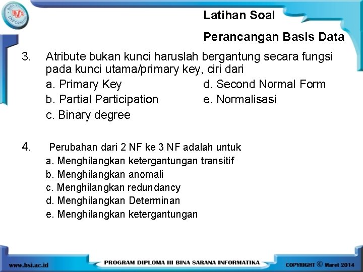 Latihan Soal Perancangan Basis Data 3. Atribute bukan kunci haruslah bergantung secara fungsi pada