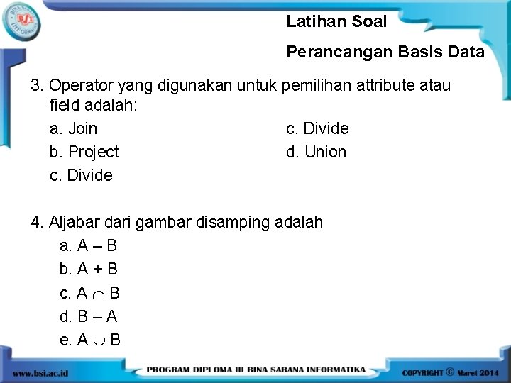Latihan Soal Perancangan Basis Data 3. Operator yang digunakan untuk pemilihan attribute atau field Latihan Soal Perancangan Basis Data 3. Operator yang digunakan untuk pemilihan attribute atau field