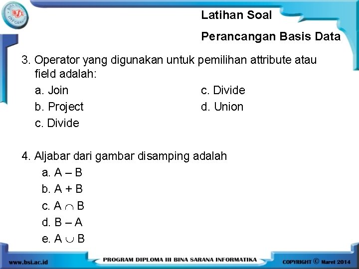 Latihan Soal Perancangan Basis Data 3. Operator yang digunakan untuk pemilihan attribute atau field