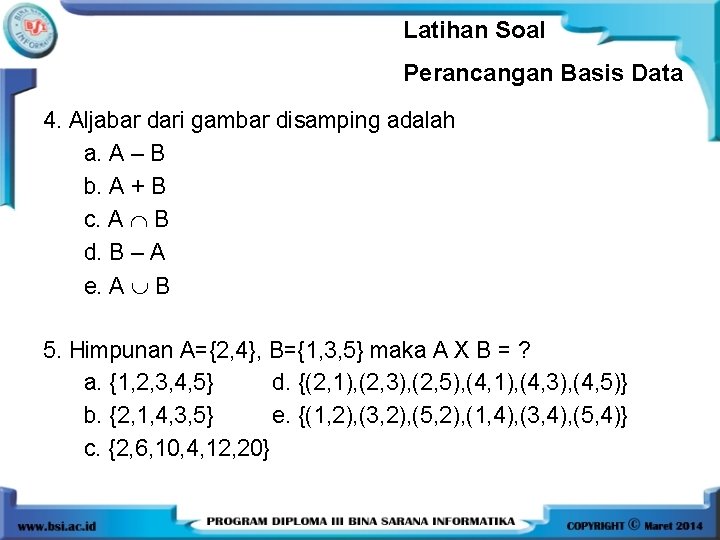 Latihan Soal Perancangan Basis Data 4. Aljabar dari gambar disamping adalah a. A –