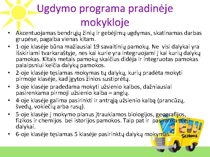 Ugdymo programa pradinėje mokykloje • Akcentuojamas bendrųjų žinių ir gebėjimų ugdymas, skatinamas darbas grupėse,