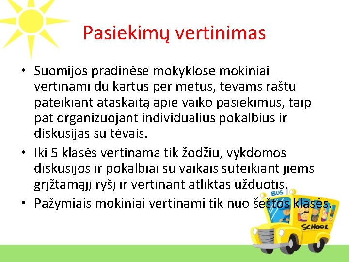 Pasiekimų vertinimas • Suomijos pradinėse mokyklose mokiniai vertinami du kartus per metus, tėvams raštu