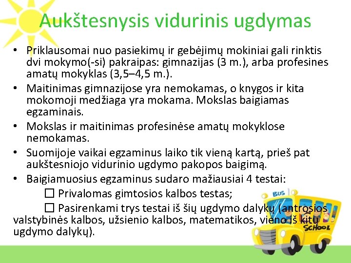 Aukštesnysis vidurinis ugdymas • Priklausomai nuo pasiekimų ir gebėjimų mokiniai gali rinktis dvi mokymo(-si)