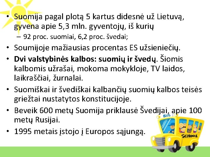  • Suomija pagal plotą 5 kartus didesnė už Lietuvą, gyvena apie 5, 3