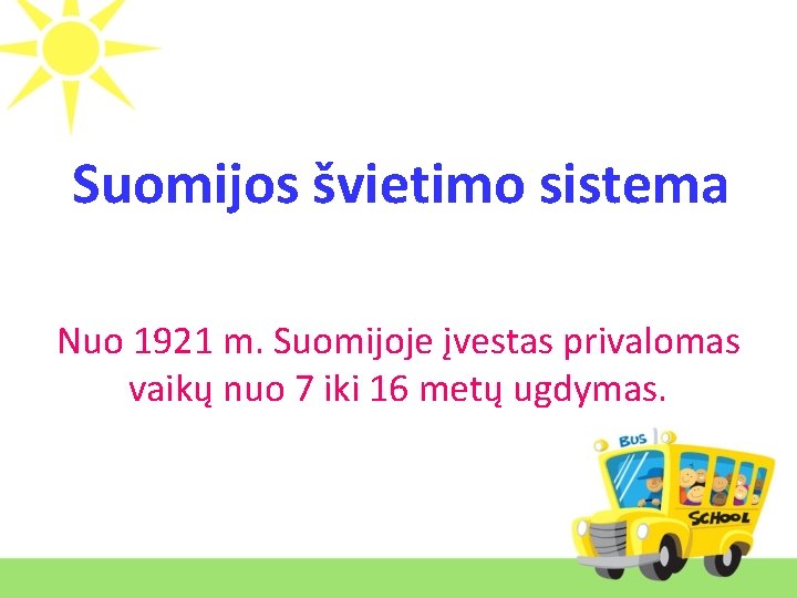 Suomijos švietimo sistema Nuo 1921 m. Suomijoje įvestas privalomas vaikų nuo 7 iki 16