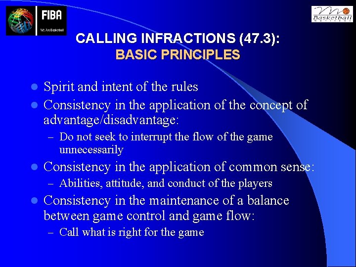 CALLING INFRACTIONS (47. 3): BASIC PRINCIPLES Spirit and intent of the rules l Consistency