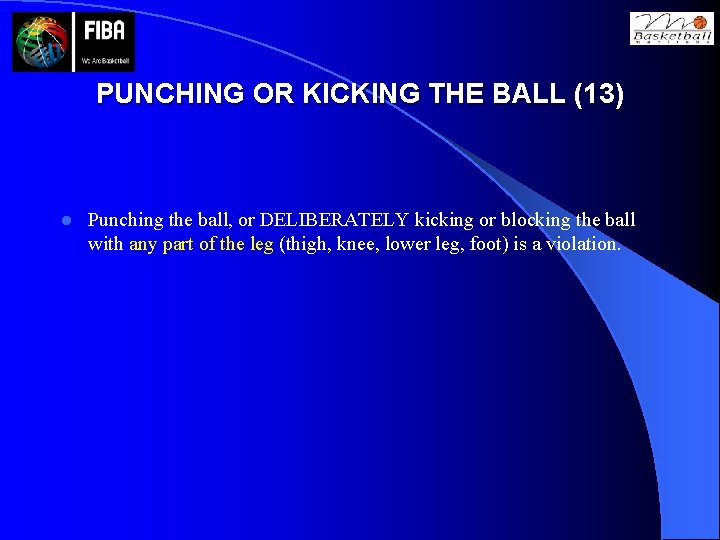 PUNCHING OR KICKING THE BALL (13) l Punching the ball, or DELIBERATELY kicking or