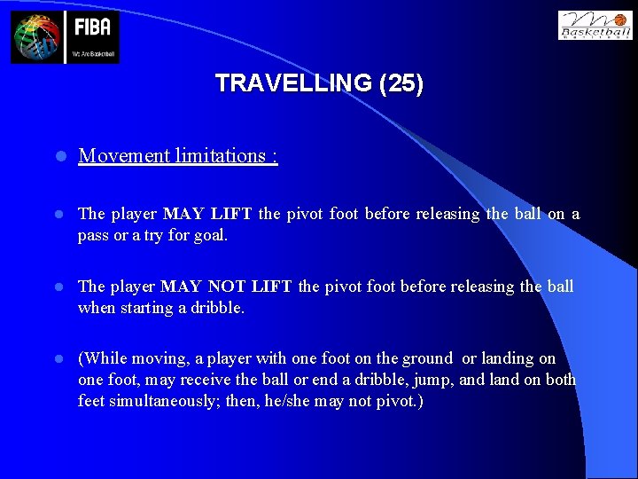 TRAVELLING (25) l Movement limitations : l The player MAY LIFT the pivot foot
