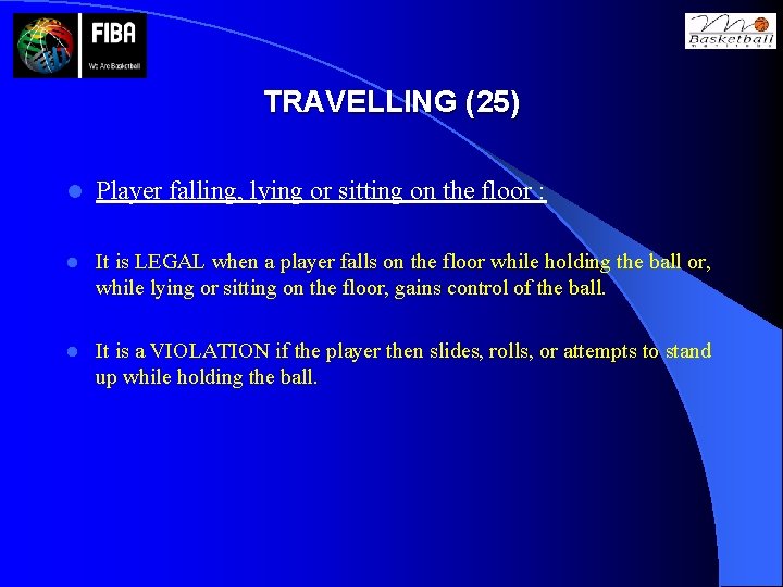 TRAVELLING (25) l Player falling, lying or sitting on the floor : l It