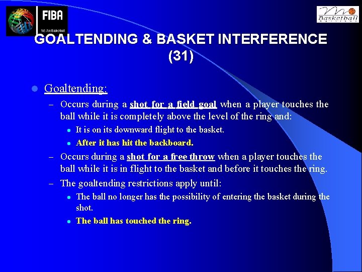 GOALTENDING & BASKET INTERFERENCE (31) l Goaltending: – Occurs during a shot for a