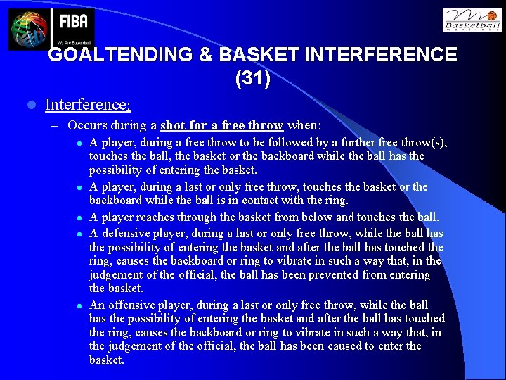 GOALTENDING & BASKET INTERFERENCE (31) l Interference: – Occurs during a shot for a