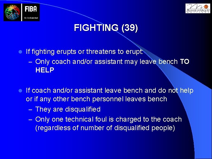 FIGHTING (39) l If fighting erupts or threatens to erupt: – Only coach and/or
