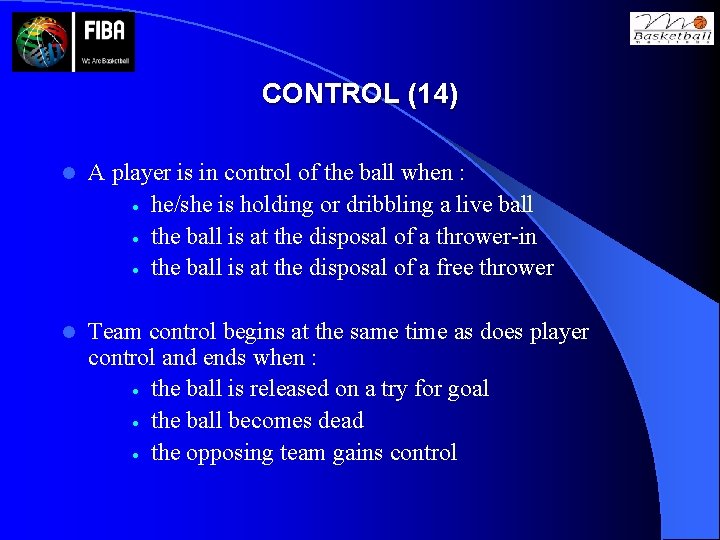 CONTROL (14) l A player is in control of the ball when : ·
