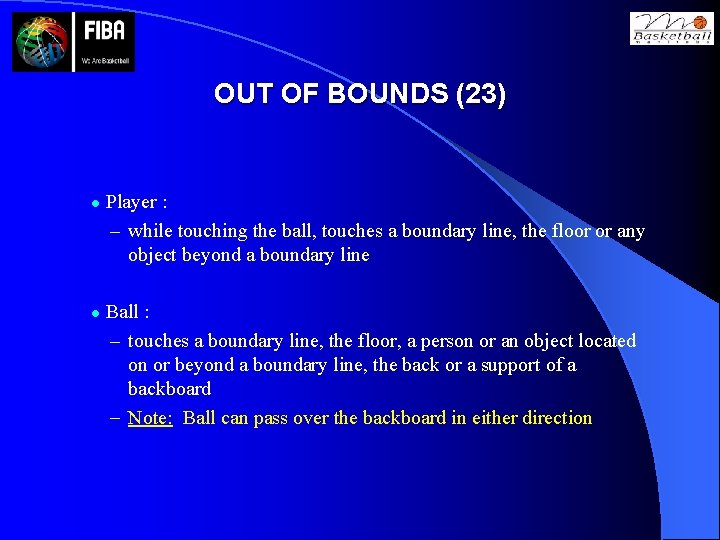 OUT OF BOUNDS (23) l l Player : – while touching the ball, touches