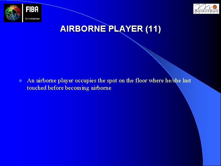 AIRBORNE PLAYER (11) l An airborne player occupies the spot on the floor where