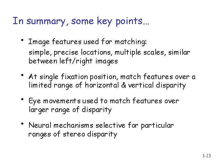 In summary, some key points… • • Image features used for matching: simple, precise
