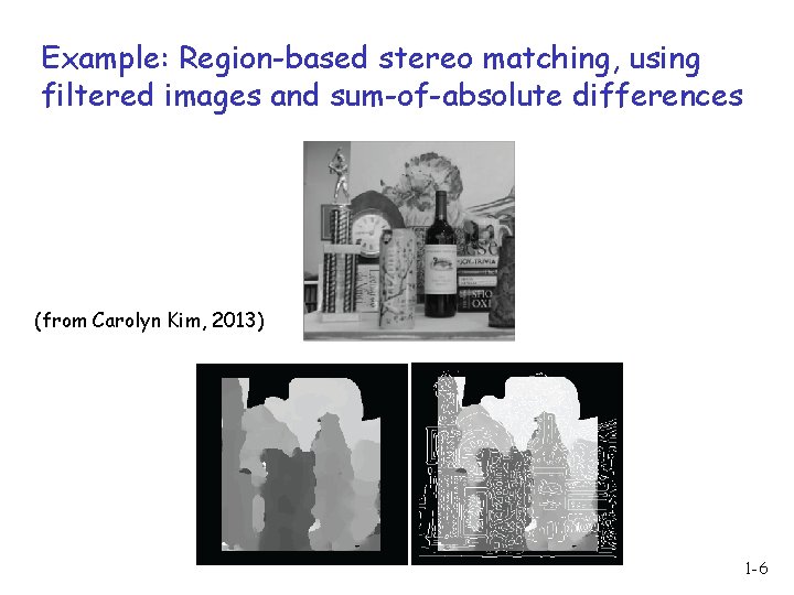 Example: Region-based stereo matching, using filtered images and sum-of-absolute differences (from Carolyn Kim, 2013)