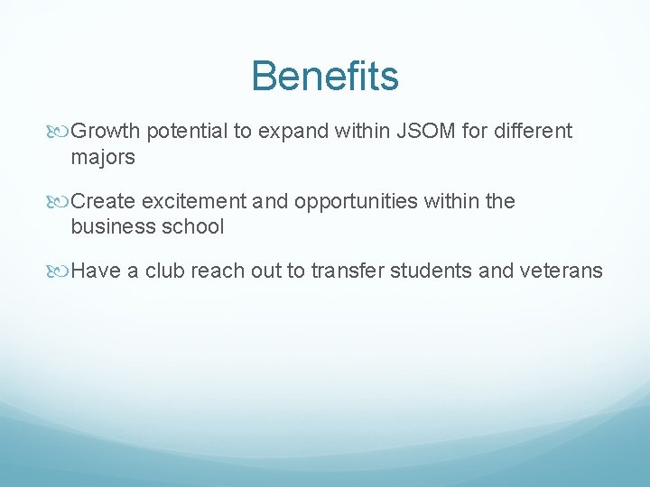 Benefits Growth potential to expand within JSOM for different majors Create excitement and opportunities