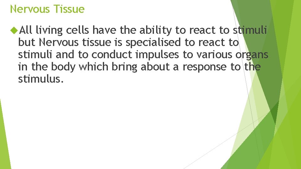 Nervous Tissue All living cells have the ability to react to stimuli but Nervous
