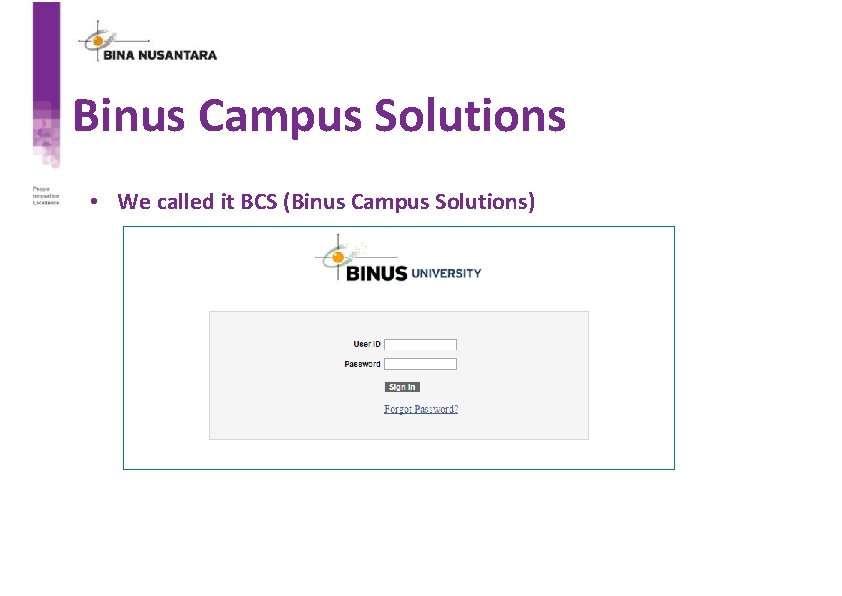Binus Campus Solutions • We called it BCS (Binus Campus Solutions) 