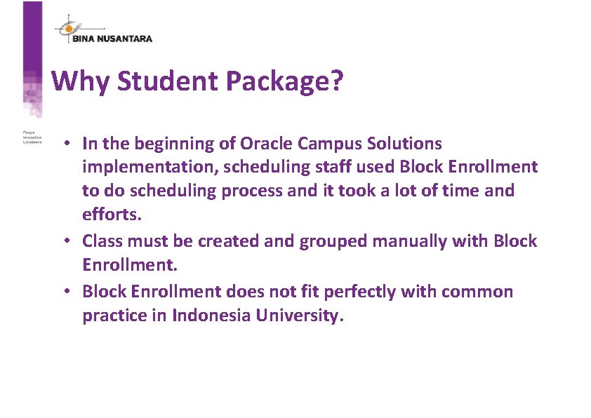 Why Student Package? • In the beginning of Oracle Campus Solutions implementation, scheduling staff