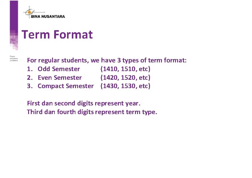Term Format For regular students, we have 3 types of term format: 1. Odd