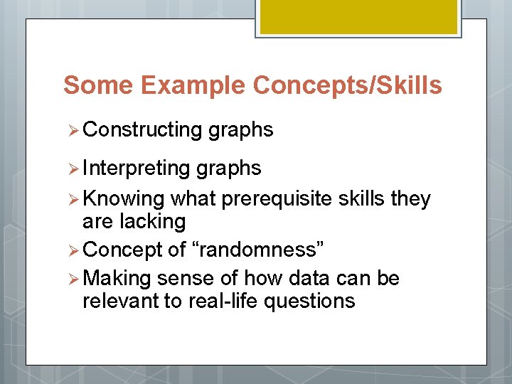 Some Example Concepts/Skills Ø Constructing Ø Interpreting graphs Ø Knowing what prerequisite skills they