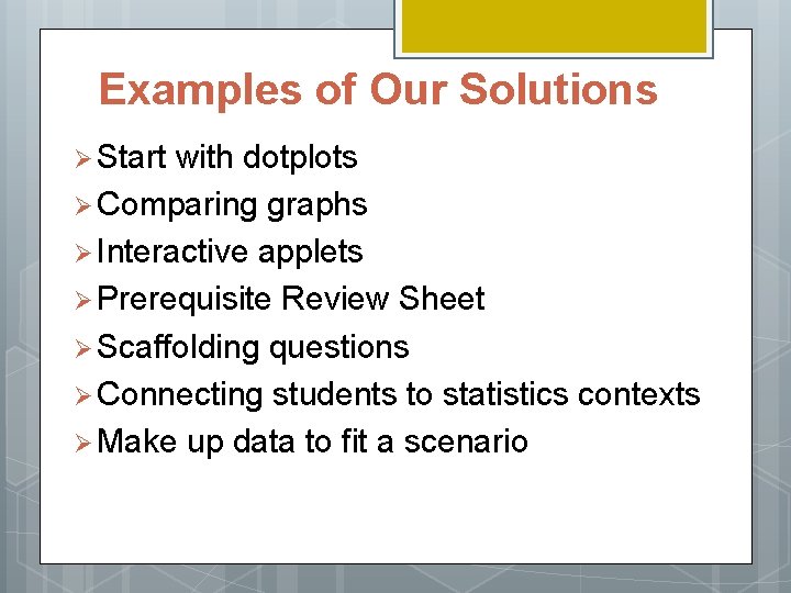Examples of Our Solutions Ø Start with dotplots Ø Comparing graphs Ø Interactive applets
