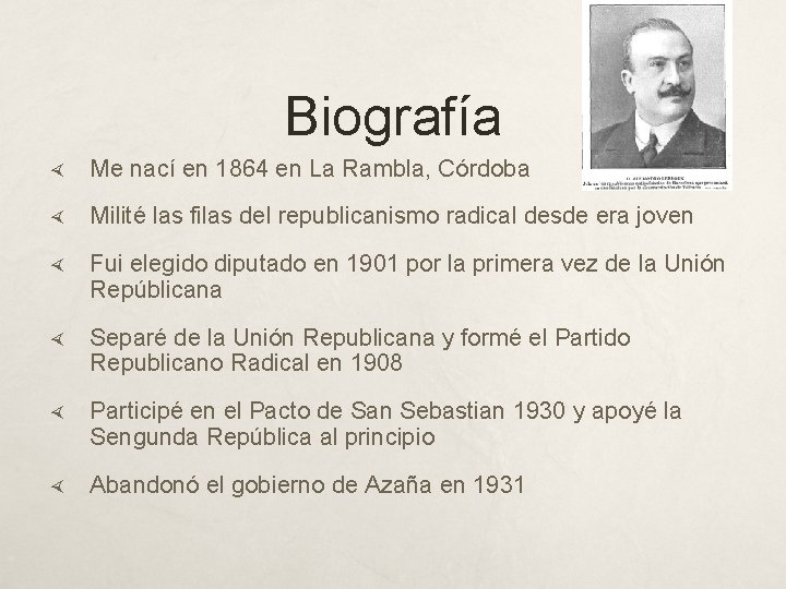 Biografía Me nací en 1864 en La Rambla, Córdoba Milité las filas del republicanismo