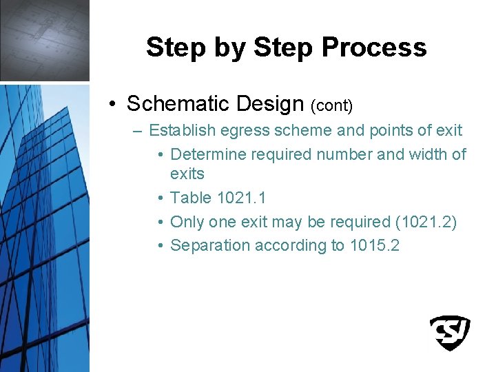 Step by Step Process • Schematic Design (cont) – Establish egress scheme and points