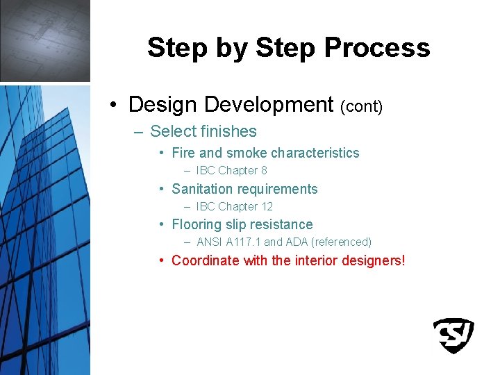 Step by Step Process • Design Development (cont) – Select finishes • Fire and