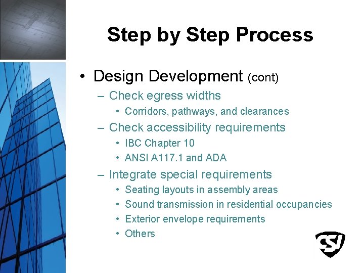 Step by Step Process • Design Development (cont) – Check egress widths • Corridors,