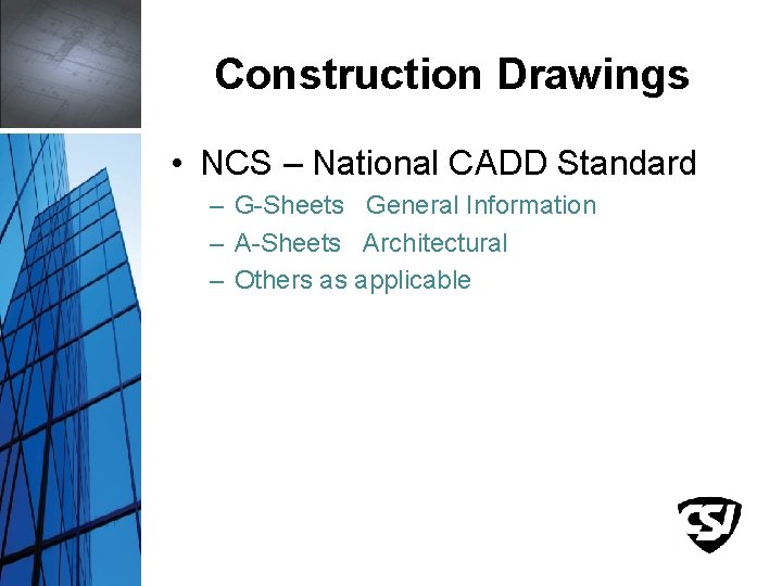 Construction Drawings • NCS – National CADD Standard – G-Sheets General Information – A-Sheets