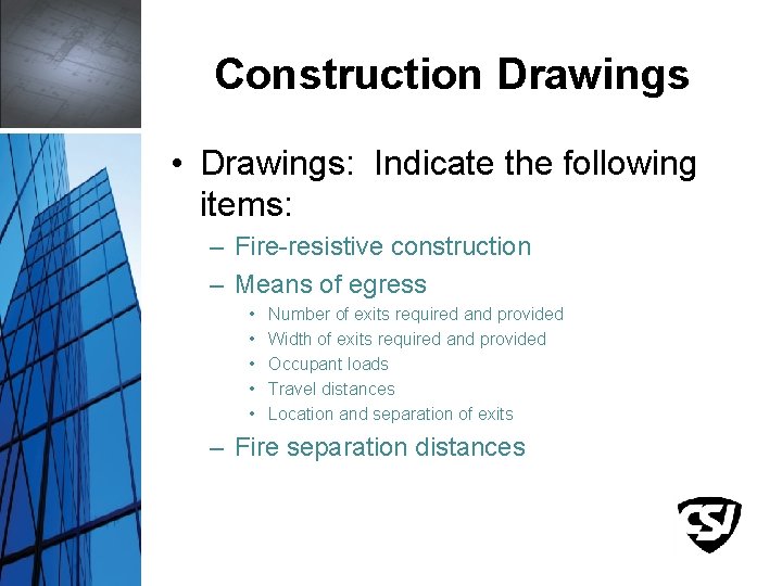 Construction Drawings • Drawings: Indicate the following items: – Fire-resistive construction – Means of