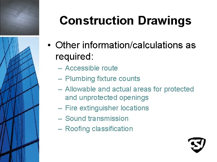 Construction Drawings • Other information/calculations as required: – Accessible route – Plumbing fixture counts