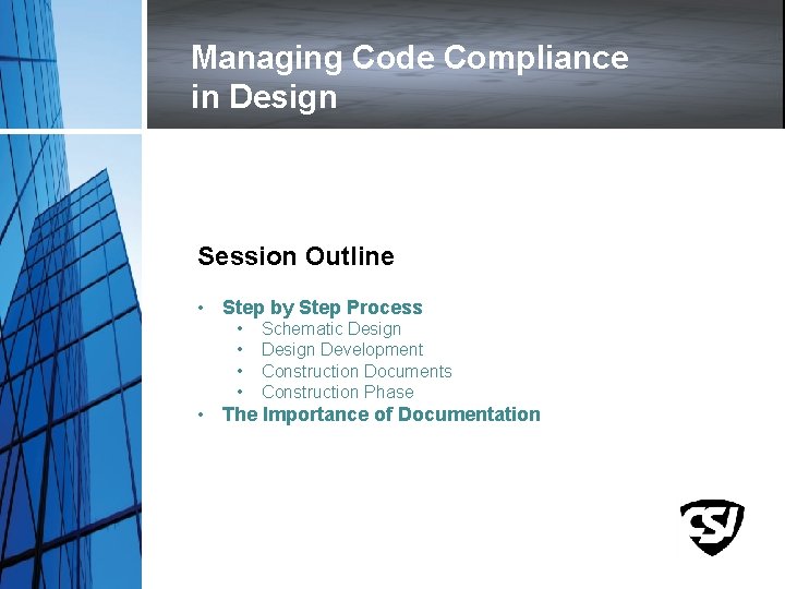 Managing Code Compliance in Design Session Outline • Step by Step Process • •