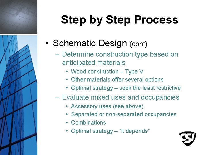 Step by Step Process • Schematic Design (cont) – Determine construction type based on