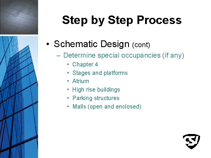 Step by Step Process • Schematic Design (cont) – Determine special occupancies (if any)
