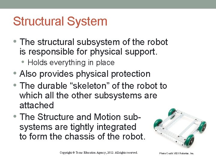Structural System • The structural subsystem of the robot is responsible for physical support. Structural System • The structural subsystem of the robot is responsible for physical support.