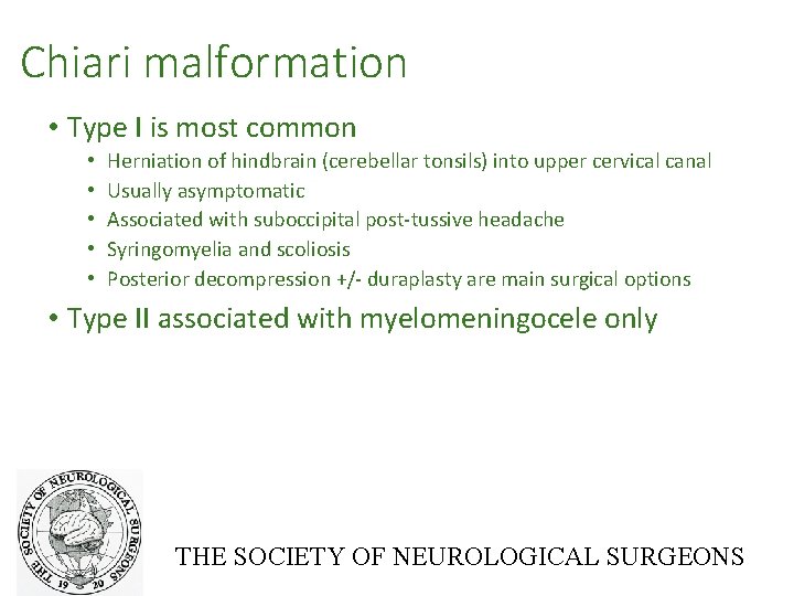 Chiari malformation • Type I is most common • • • Herniation of hindbrain