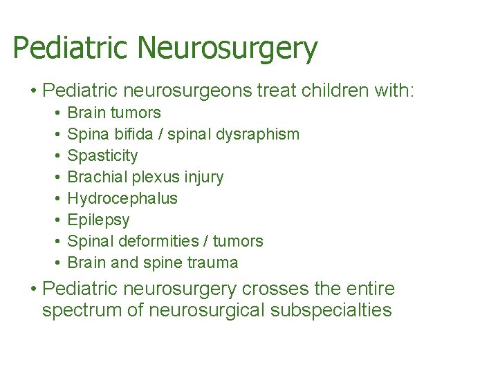 Pediatric Neurosurgery • Pediatric neurosurgeons treat children with: • • Brain tumors Spina bifida