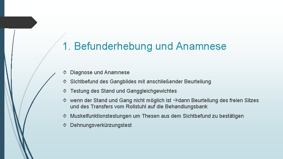 1. Befunderhebung und Anamnese Diagnose und Anamnese Sichtbefund des Gangbildes mit anschließender Beurteilung Testung