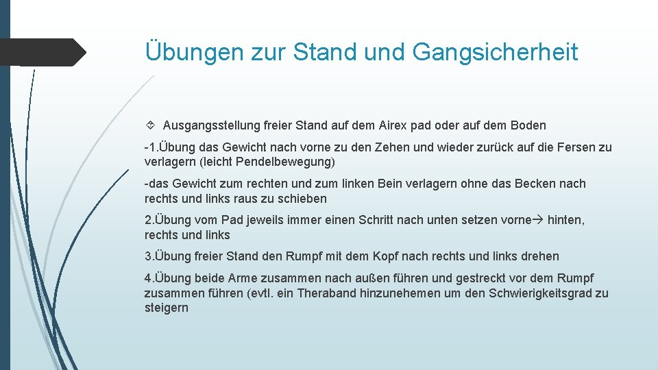 Übungen zur Stand und Gangsicherheit Ausgangsstellung freier Stand auf dem Airex pad oder auf