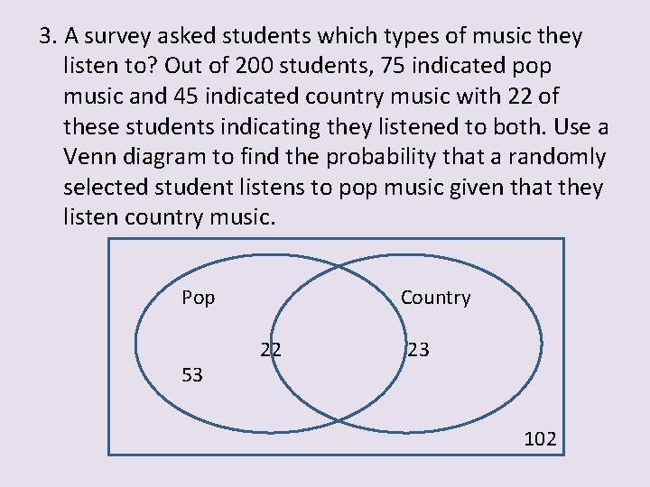 3. A survey asked students which types of music they listen to? Out of