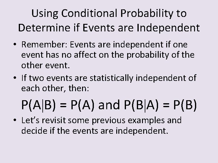 Using Conditional Probability to Determine if Events are Independent • Remember: Events are independent