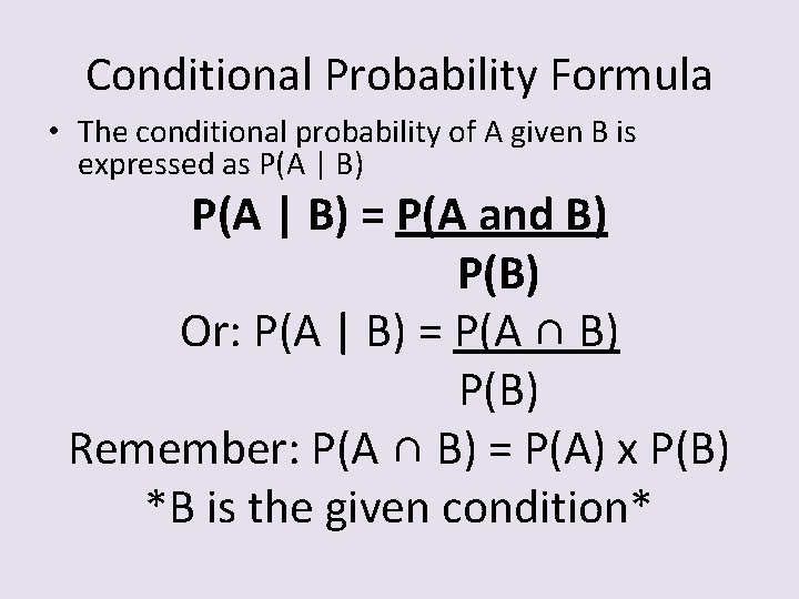 Conditional Probability Formula • The conditional probability of A given B is expressed as