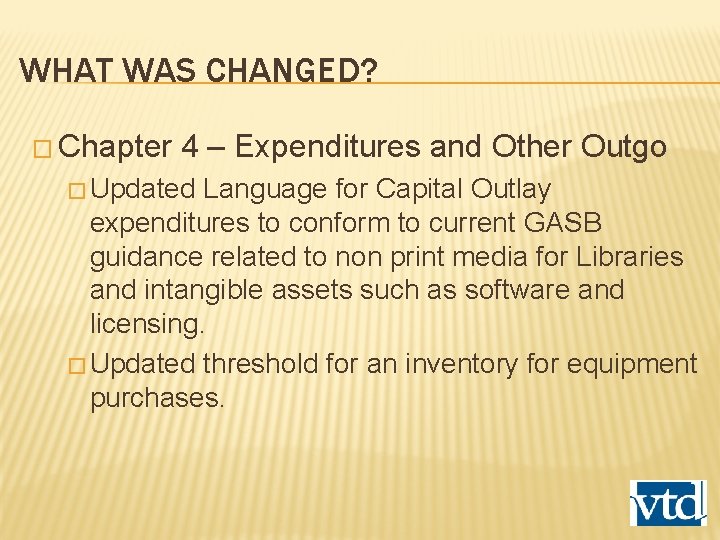 WHAT WAS CHANGED? � Chapter 4 – Expenditures and Other Outgo � Updated Language