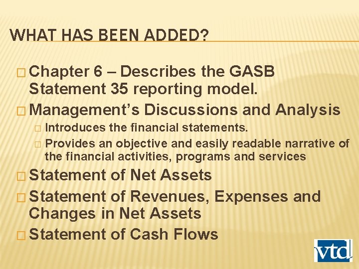 WHAT HAS BEEN ADDED? � Chapter 6 – Describes the GASB Statement 35 reporting